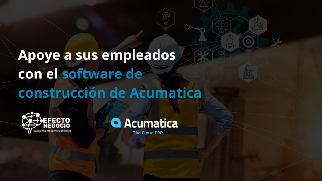 Apoye a sus empleados con el software de construcción de Acumatica